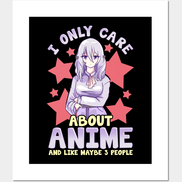 I Only Care About Anime And Like Maybe 3 People Wall Art by theperfectpresents